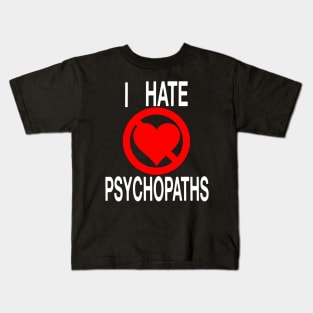 I Hate Psychopaths (seriously) Kids T-Shirt